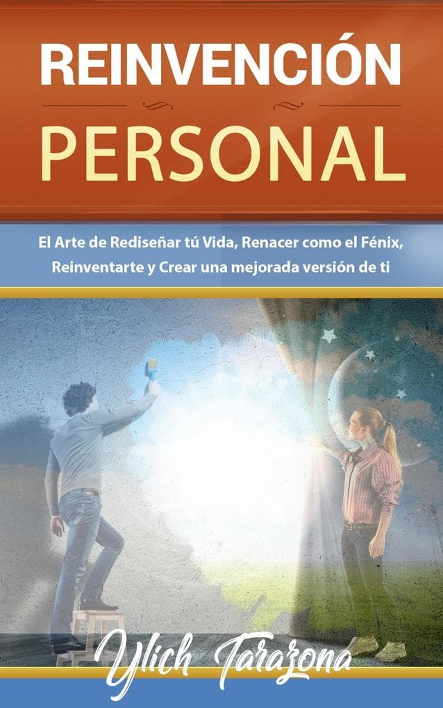Reinvención Personal. El Arte de Rediseñar tú Vida (Reingeniería y Reprogramación Mental, #7)