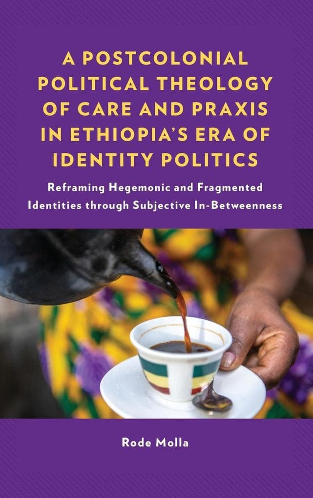 Postcolonial Political Theology of Care and Praxis in Ethiopia's Era of Identity Politics
