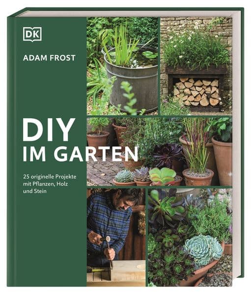 DIY im Garten: 25 DIY-Projekte mit Pflanzen, Holz und Stein für den Garten. Mit klaren Anleitungen und Schritt-für-Schritt-Fotografie. Das perfekte Buch für Anfänger und Fortgeschrittene