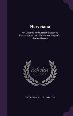 Herveiana: Or, Graphic and Literary Sketches Illustrative of the Life and Writings of ... James Hervey
