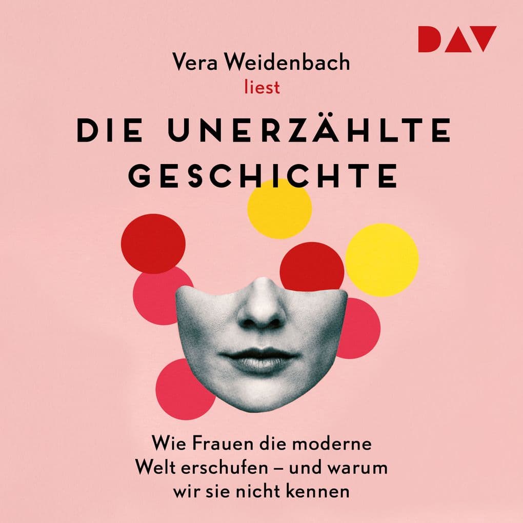 Die unerzählte Geschichte. Wie Frauen die moderne Welt erschufen und warum wir sie nicht kennen