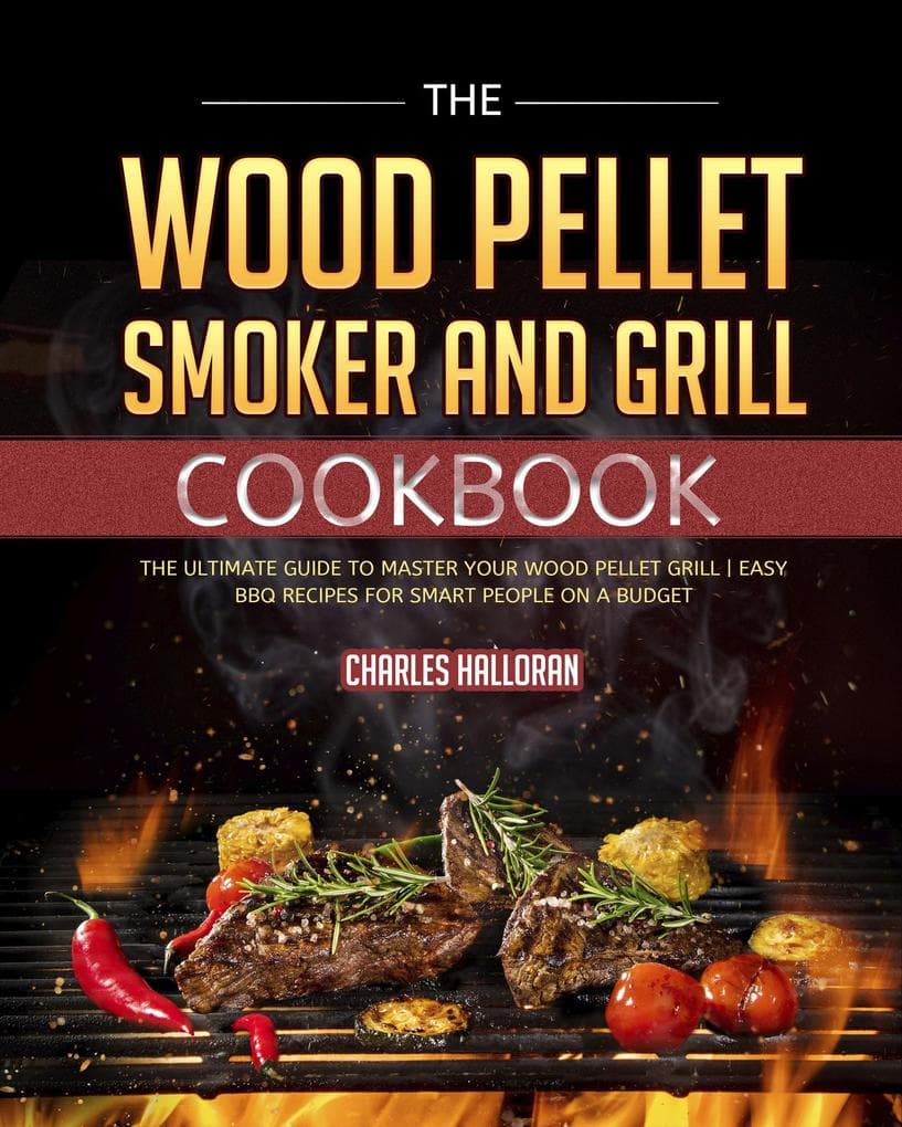 The Wood Pellet Smoker and Grill Cookbook