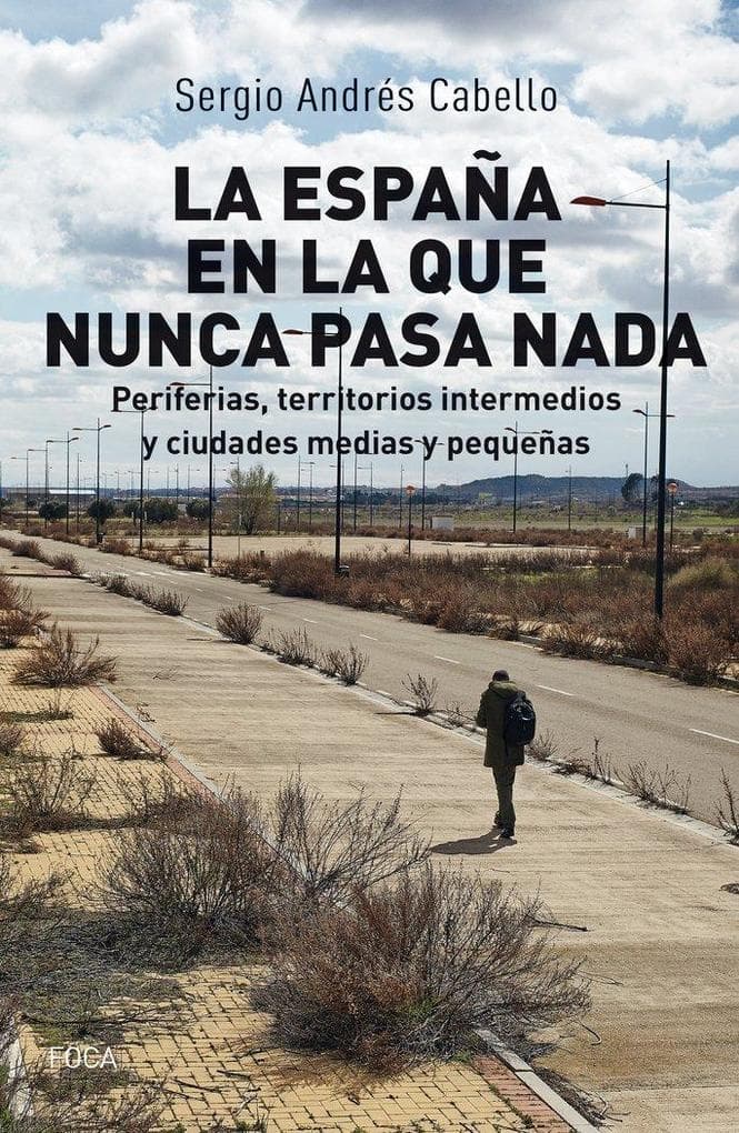 La España en la que nunca pasa nada : periferias, territorios intermedios y ciudades medias y pequeñas