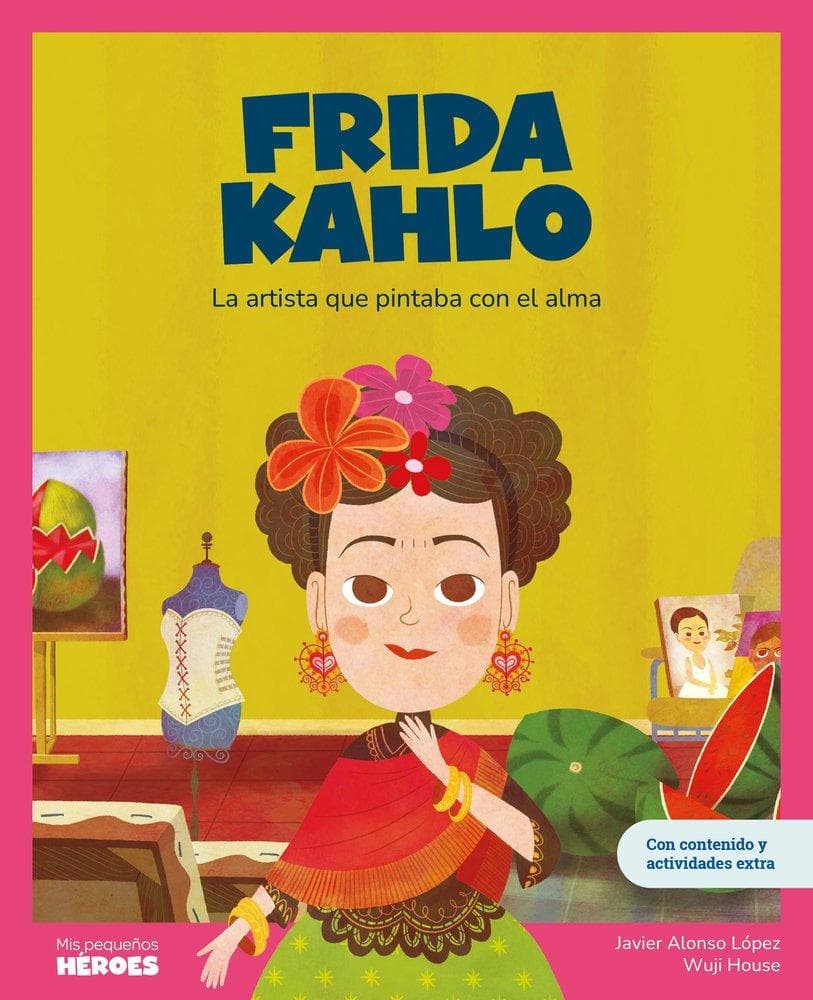 Frida Kahlo : la artista que pintaba con el alma