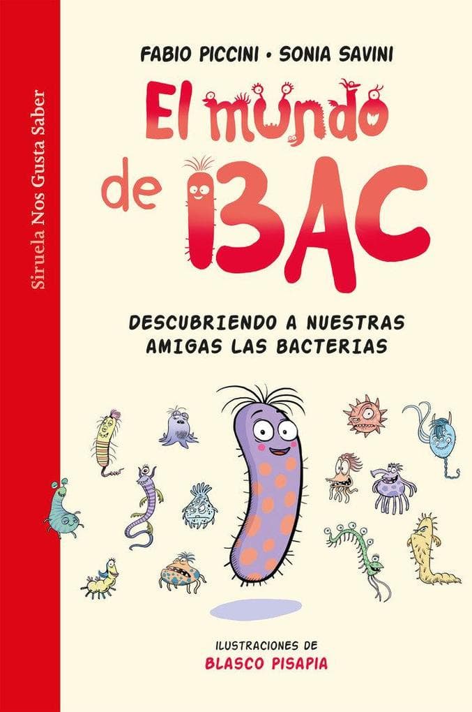 El mundo de Bac : descubriendo a nuestras amigas las bacterias