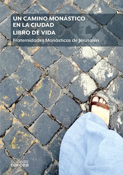 Un camino monástico en la ciudad : libro de vida : fraternidades monásticas de Jerusalén