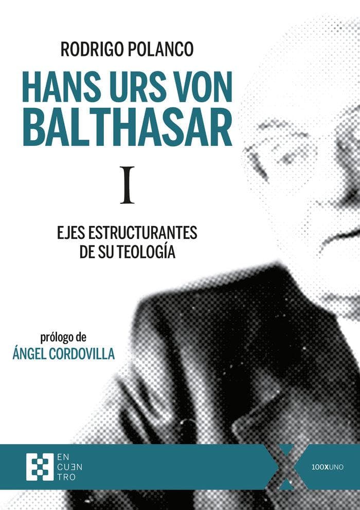 Hans Urs von Balthasar I : ejes estructurantes de su teología