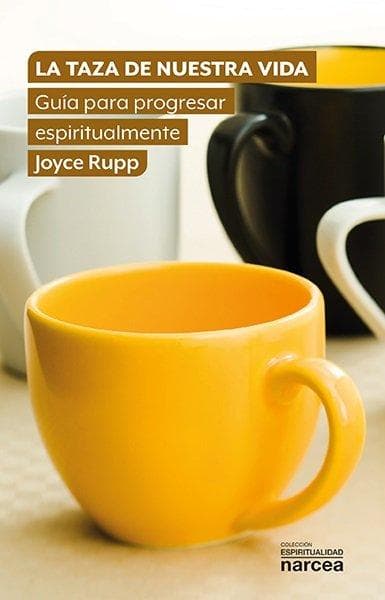 La taza de nuestra vida : guía para progresar espiritualmente