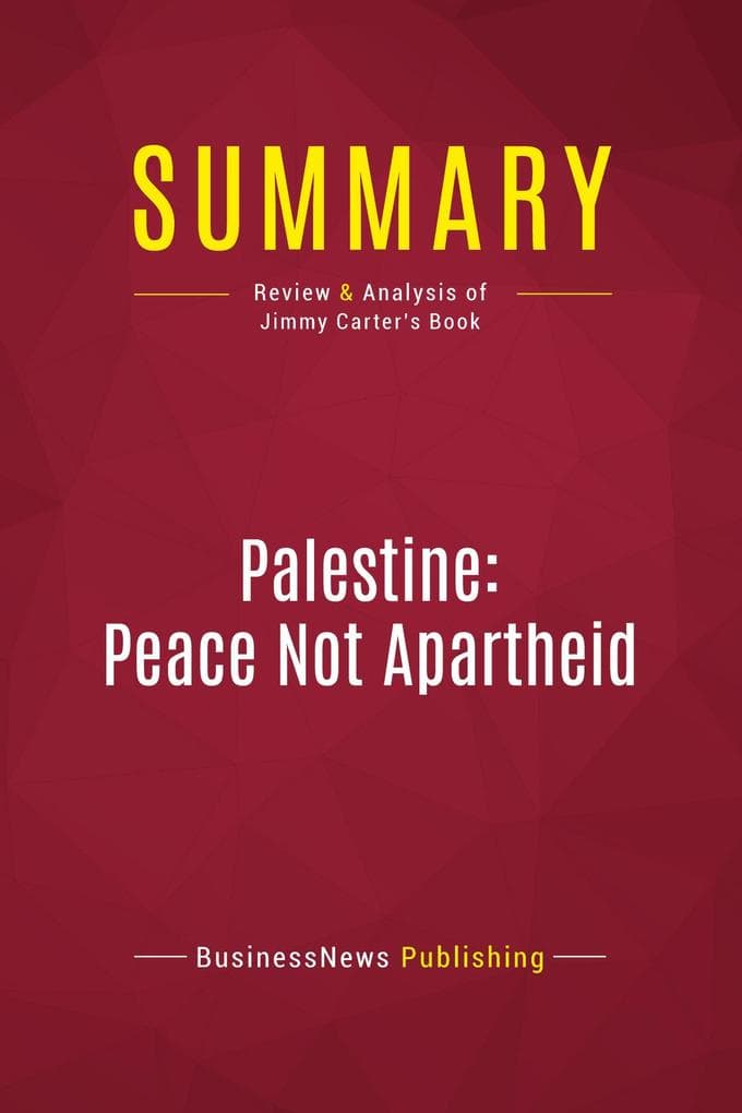 Summary: Palestine: Peace Not Apartheid: Review and Analysis of Jimmy Carter's Book