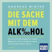 Die Sache mit dem Alkohol (Hörbuch mit Audio-Coaching)