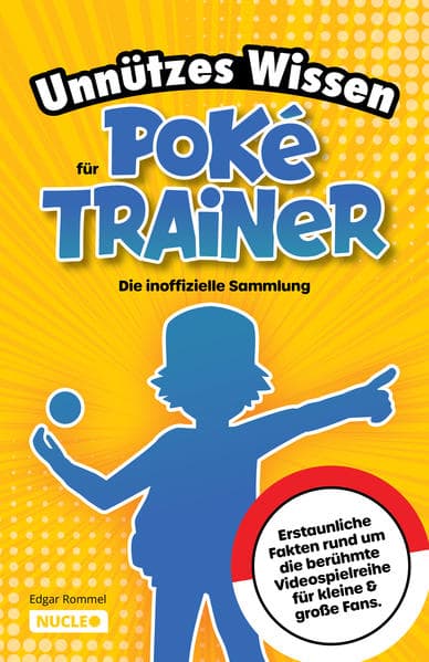 Unnützes Wissen für Poké-Trainer: Die inoffizielle Sammlung