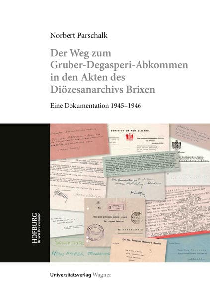 Der Weg zum Gruber-De Gasperi-Abkommen in den Akten des Diözesanarchivs Brixen: Eine Dokumentation 1945-1946