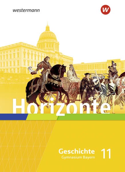 Horizonte - Geschichte 11. Schulbuch. Für die Oberstufe in Bayern