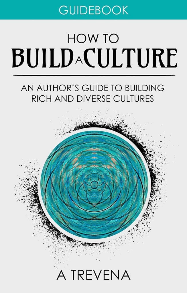 How to Build a Culture: An Author's Guide to Building Rich and Diverse Cultures (Step By Step Worldbuilding, #5)