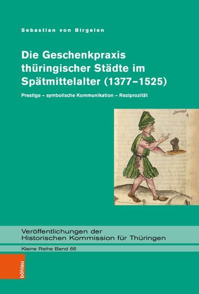Die Geschenkpraxis thüringischer Städte im Spätmittelalter (1377-1525): Prestige - symbolische Kommunikation - Reziprozität