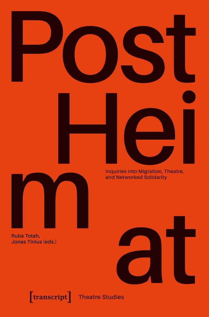 »PostHeimat« - Inquiries into Migration, Theatre, and Networked Solidarity