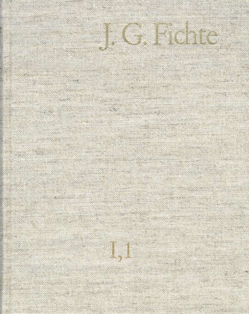 Johann Gottlieb Fichte: Gesamtausgabe / Reihe I: Werke. Band 1: Werke 1791-1794