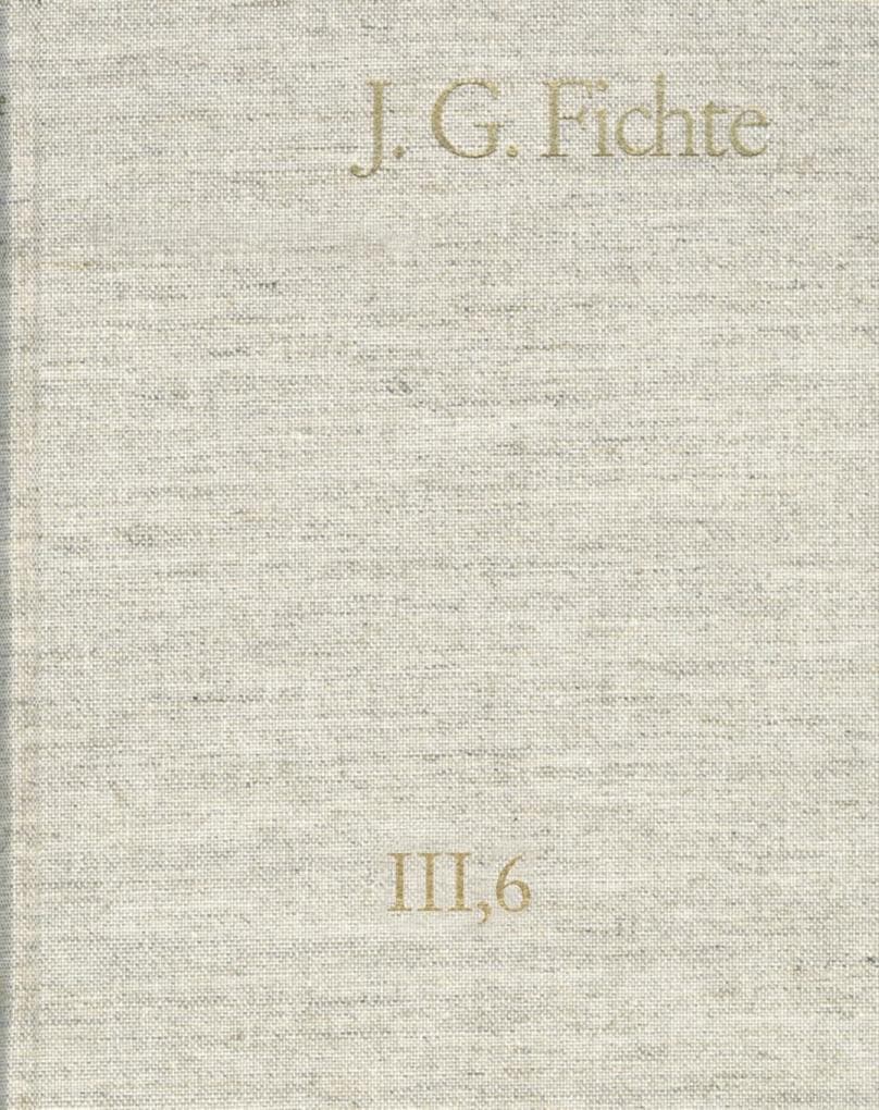 Johann Gottlieb Fichte: Gesamtausgabe / Reihe III: Briefe. Band 6: Briefe 1806-1810