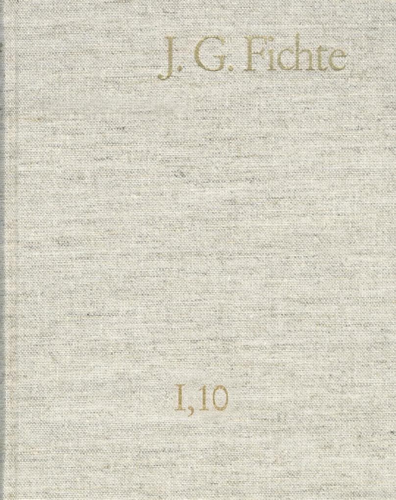 Johann Gottlieb Fichte: Gesamtausgabe / Reihe I: Werke. Band 10: Werke 1808-1812