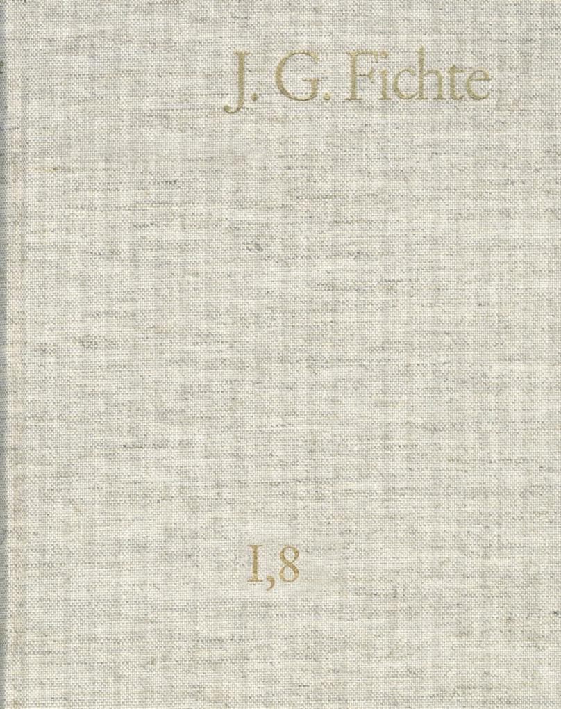 Johann Gottlieb Fichte: Gesamtausgabe / Reihe I: Werke. Band 8: Werke 1801-1806