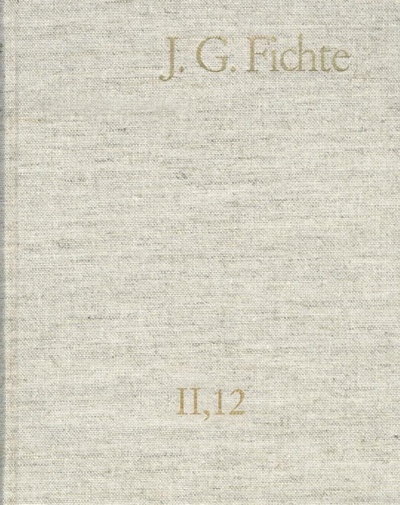 Johann Gottlieb Fichte: Gesamtausgabe / Reihe II: Nachgelassene Schriften. Band 12: Nachgelassene Schriften 1810-1812