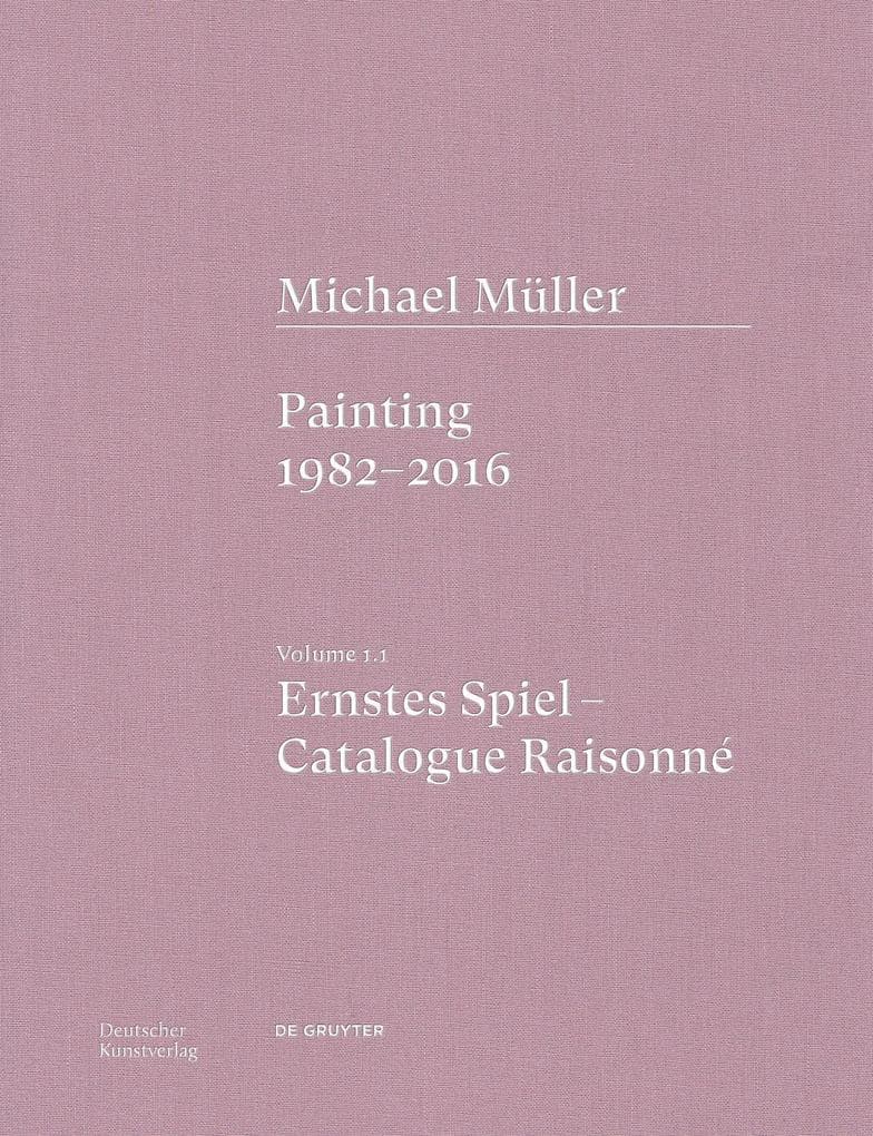 Michael Müller. Ernstes Spiel. Catalogue Raisonné Vol. 1.1