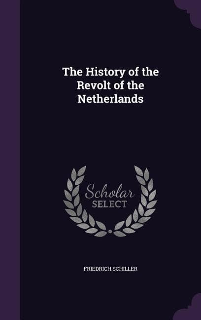 The History of the Revolt of the Netherlands