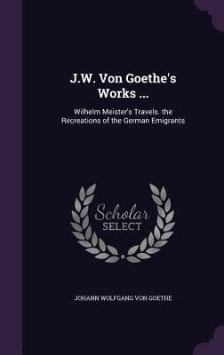 J.W. Von Goethe's Works ...
