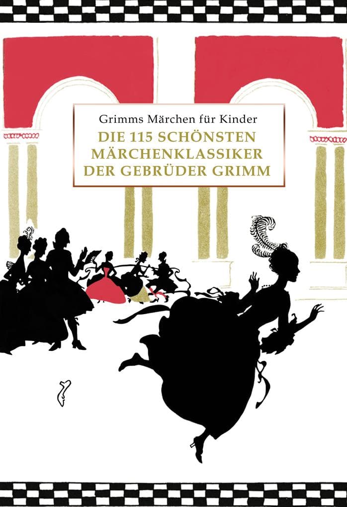 Grimms Märchen für Kinder: Die 115 schönsten Märchenklassiker der Gebrüder Grimm, kindergerecht umgeschrieben