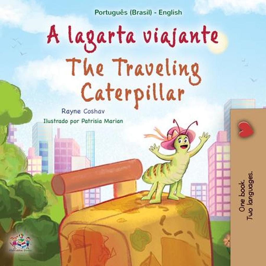 A lagarta viajante The Traveling Caterpillar (Portuguese English Bilingual Collection)
