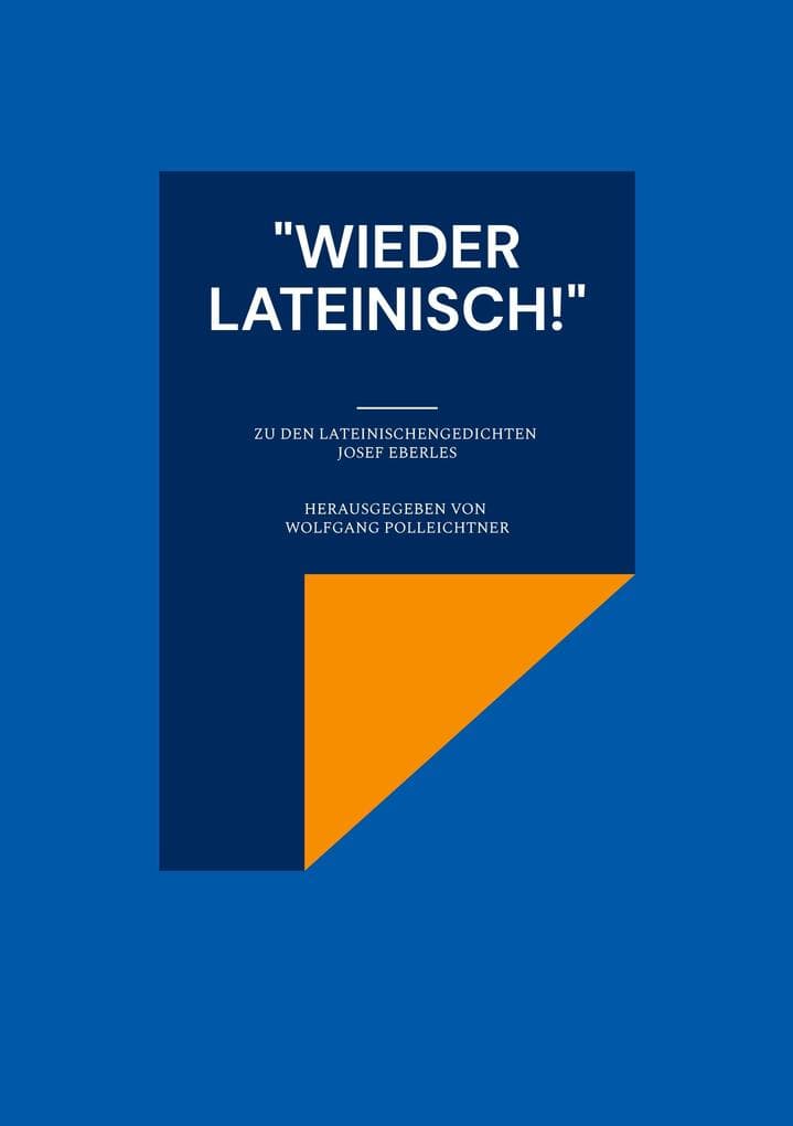 "Wieder lateinisch!": Zu den lateinischen Gedichten Josef Eberles