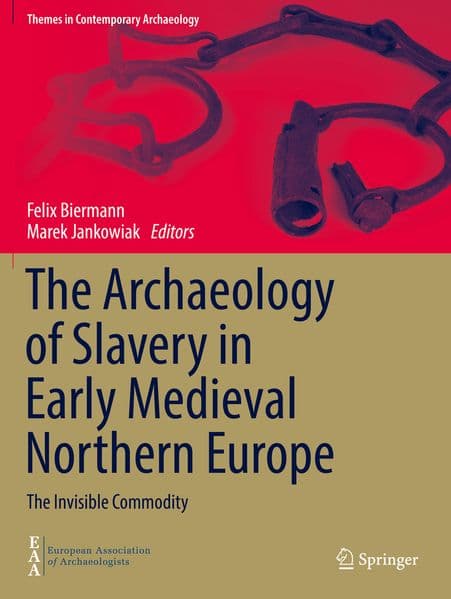 The Archaeology of Slavery in Early Medieval Northern Europe