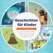 Geschichten für Kinder - 4 in 1 Sammelband: Traumreisen für Kinder   Mutgeschichten   Gute Nacht Ges