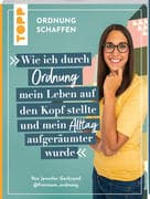 Ordnung schaffen. Wie ich durch Ordnung mein Leben auf den Kopf stellte und mein Alltag aufgeräumter
