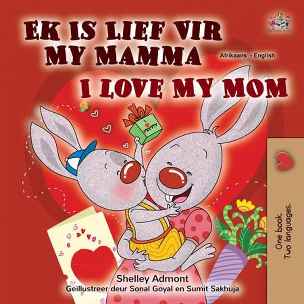 Ek Is Lief Vir My Mamma I Love My Mom (Afrikaans English Bilingual Collection)