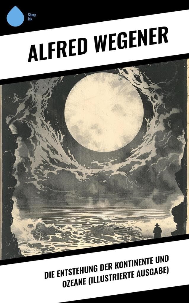 Die Entstehung der Kontinente und Ozeane (Illustrierte Ausgabe)