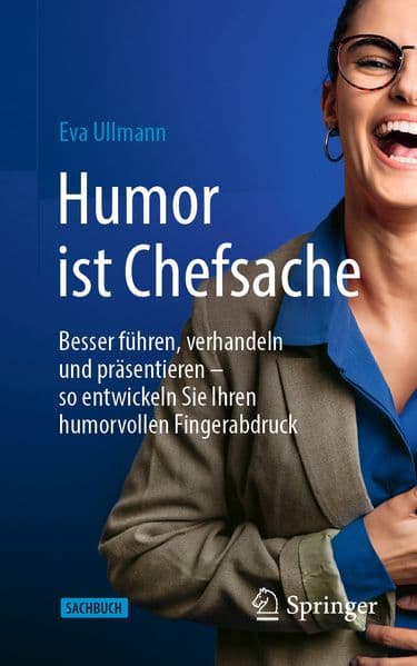 Humor ist Chefsache: Besser führen, verhandeln und präsentieren - so entwickeln Sie Ihren humorvollen Fingerabdruck