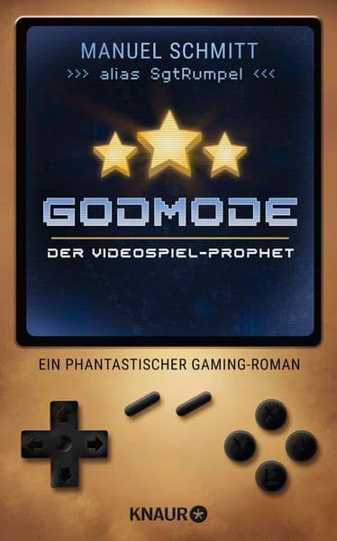 Godmode. Der Videospiel-Prophet: Ein phantastischer Gaming-Roman | von Youtuber SgtRumpel | 'Hammer! Godmode ist Videospielliebe in Buchform!' Sarazar
