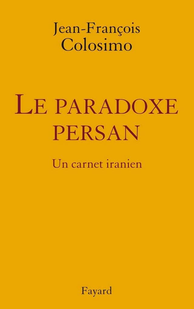 le Paradoxe persan. Un carnet iranien