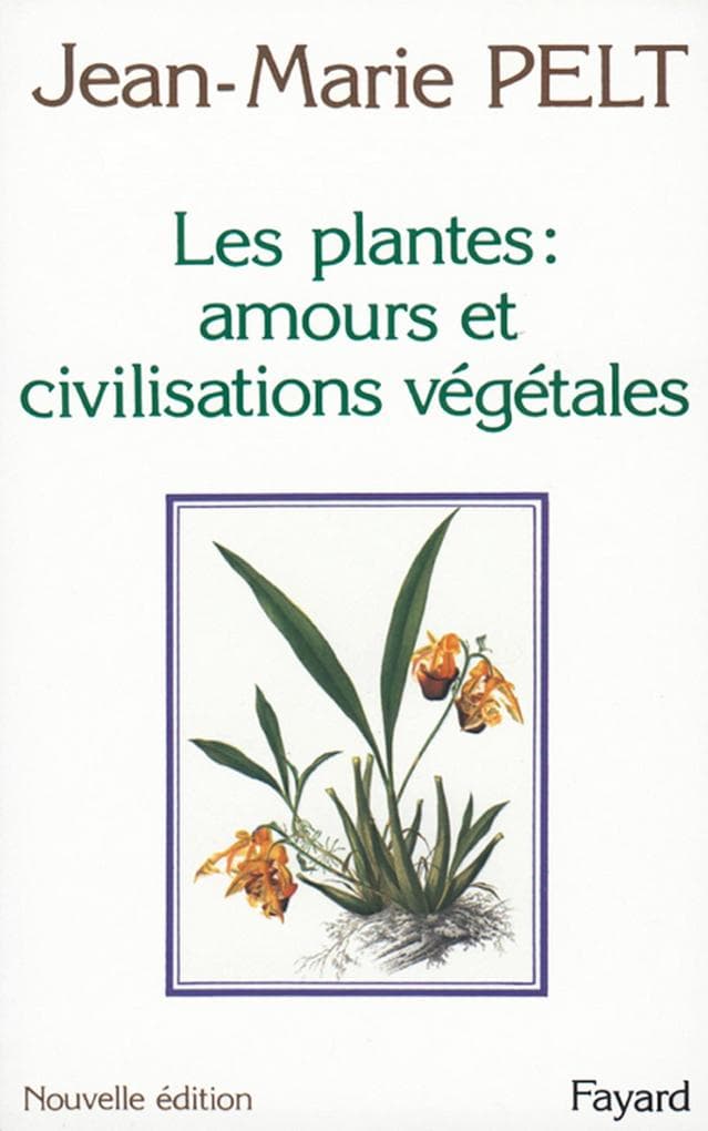 Les Plantes : amours et civilisations végétales