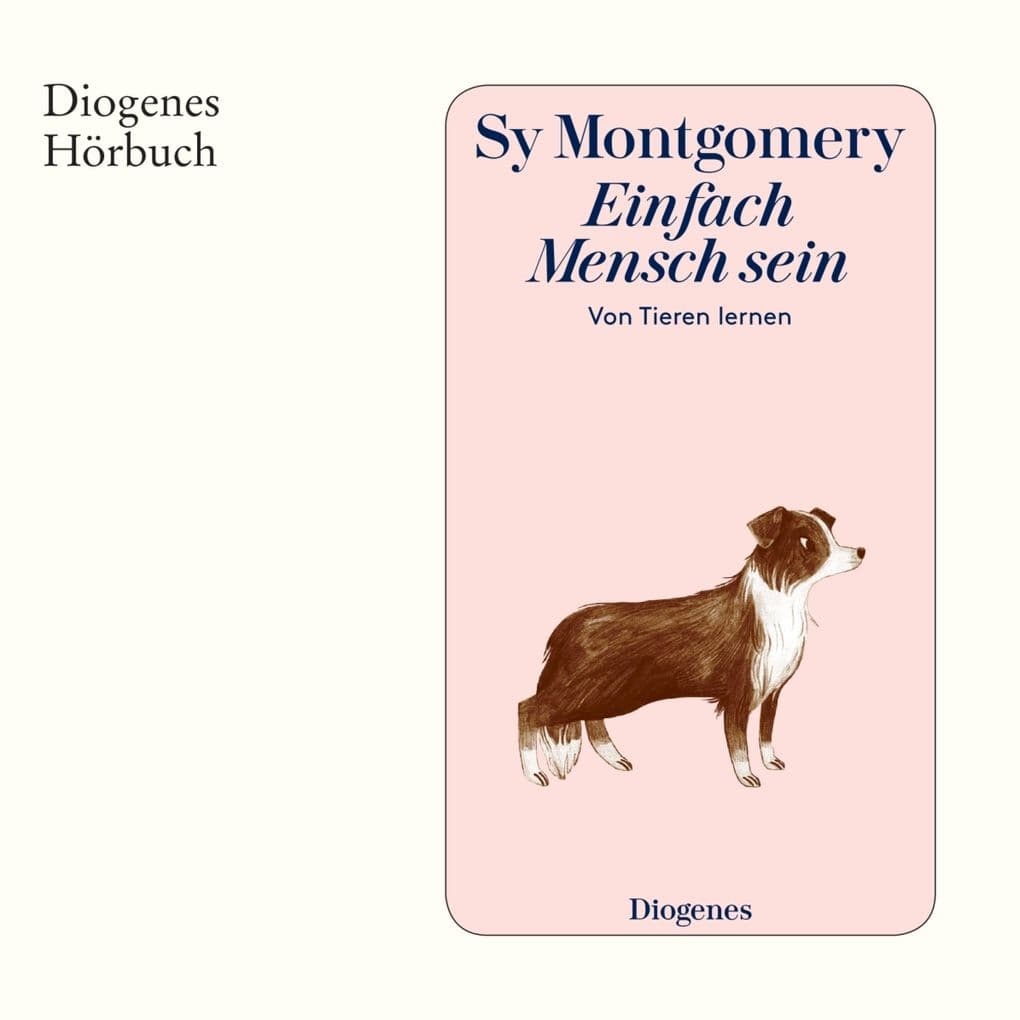 Einfach Mensch sein: Von Tieren lernen
