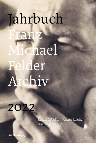 Jahrbuch Franz Michael Felder Archiv 2022: Rudolf Wacker - Anton Reichel. Briefe 1924-1936