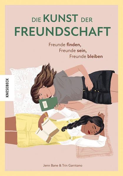 Die Kunst der Freundschaft: Freunde finden, Freunde sein, Freunde bleiben