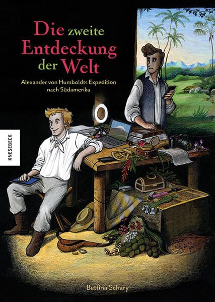 Die zweite Entdeckung der Welt: Alexander von Humboldts Expedition nach Südamerika