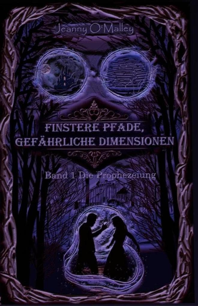 Finstere Pfade, gefährliche Dimensionen -Band 1 Die Prophezeiung: Das Böse muss besiegt werden, die Liebe findet einen Weg