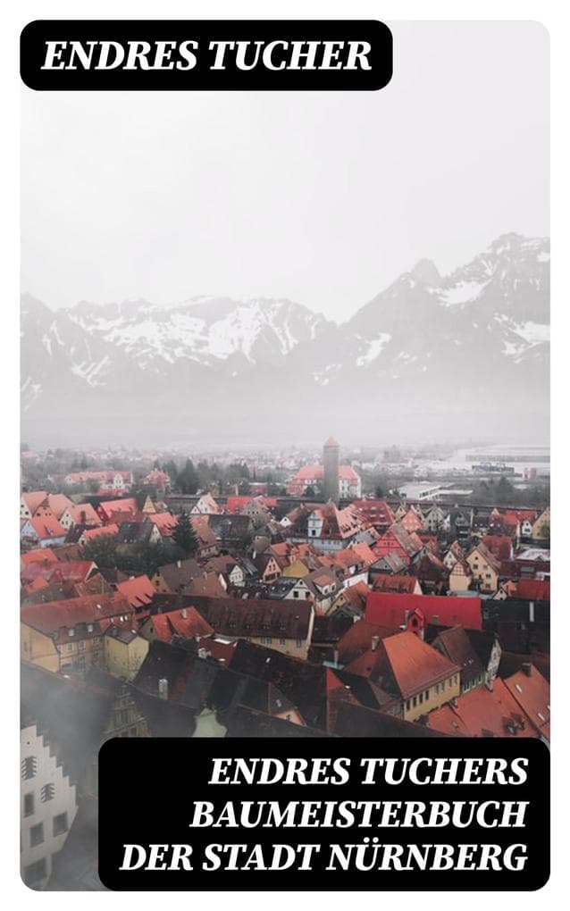 Endres Tuchers Baumeisterbuch der Stadt Nürnberg