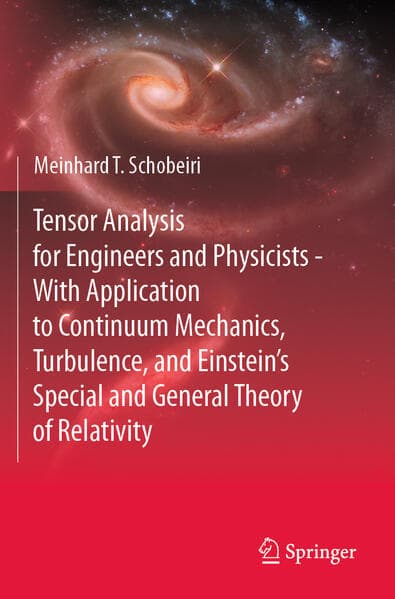 Tensor Analysis for Engineers and Physicists - With Application to Continuum Mechanics, Turbulence, and Einstein's Special and General Theory of Relativity