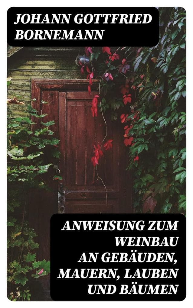 Anweisung zum Weinbau an Gebäuden, Mauern, Lauben und Bäumen