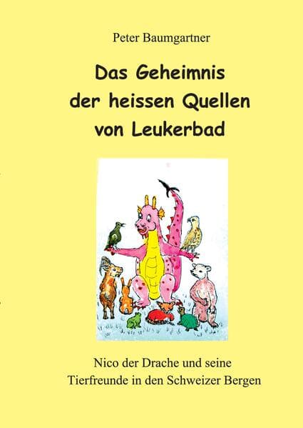 Das Geheimnis der heissen Quellen von Leukerbad - ein Kinderbuch mit vielen Tieren