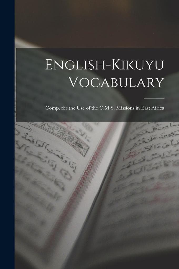 English-Kikuyu Vocabulary: Comp. for the Use of the C.M.S. Missions in East Africa